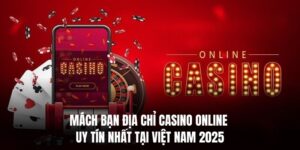 Mách Bạn Địa Chỉ Casino Online Uy Tín Nhất Tại Việt Nam 2025