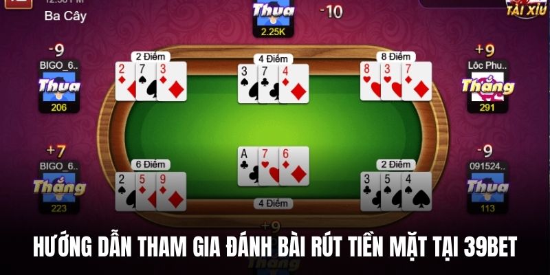 Hướng dẫn tham gia đánh bài rút tiền mặt tại 39BET.
