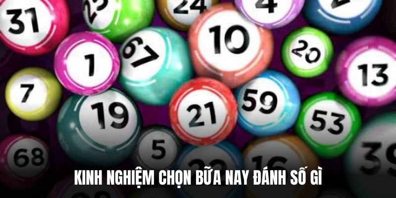 Kinh nghiệm chọn bữa nay đánh số gì.