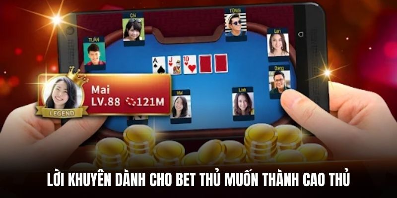 Lời khuyên dành cho bet thủ muốn thành cao thủ.