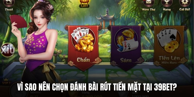 Vì sao nên chọn đánh bài rút tiền mặt tại 39BET?