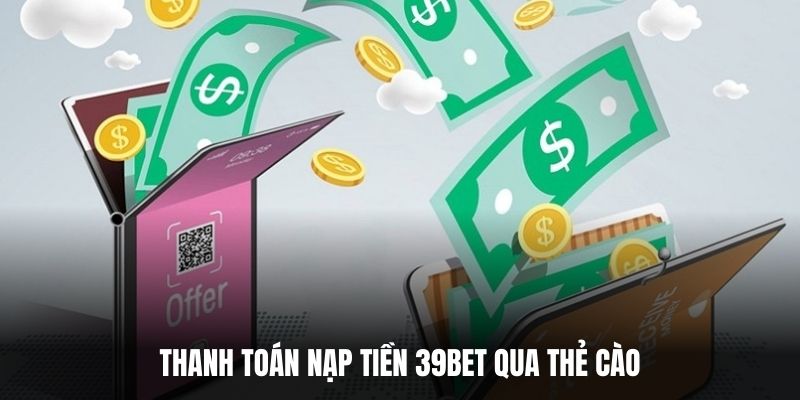 Thanh toán nạp tiền 39BET qua thẻ cào