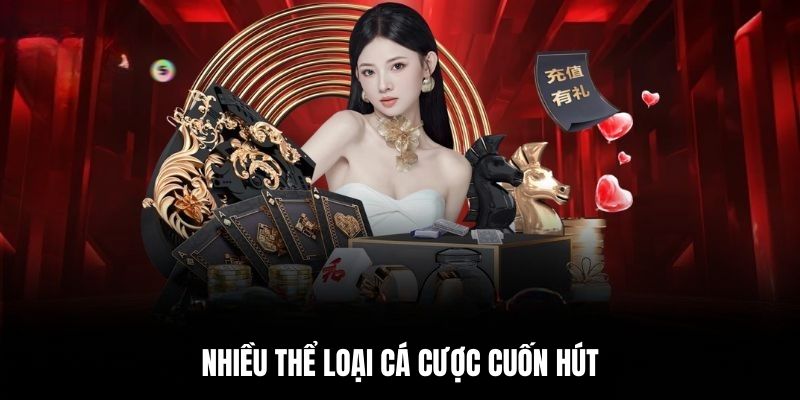 Nhiều thể loại cá cược cuốn hút