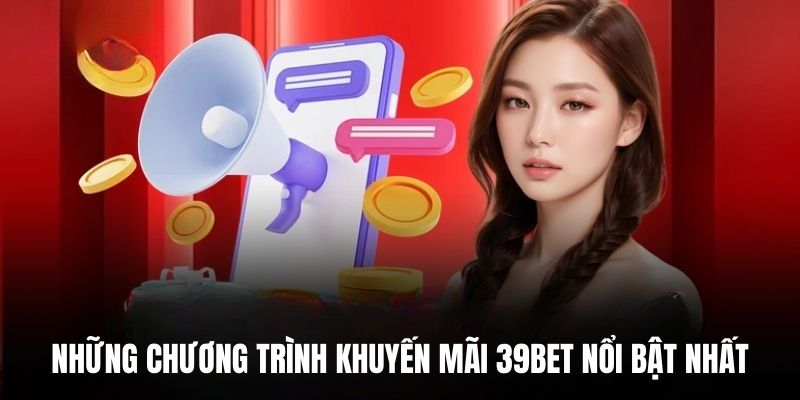 Những chương trình khuyến mãi 39BET nổi bật nhất