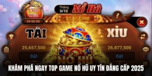 Khám Phá Ngay Top Game Nổ Hũ Uy Tín Đẳng Cấp 2025