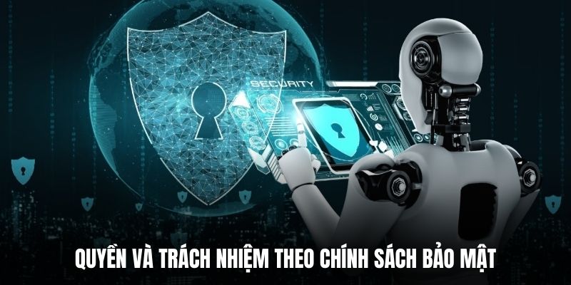 Quyền và trách nhiệm theo chính sách bảo mật